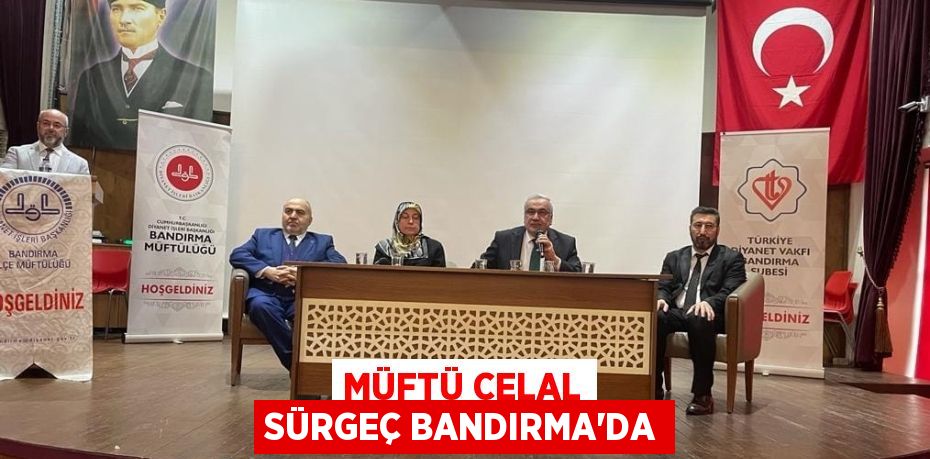 MÜFTÜ CELAL SÜRGEÇ BANDIRMA’DA