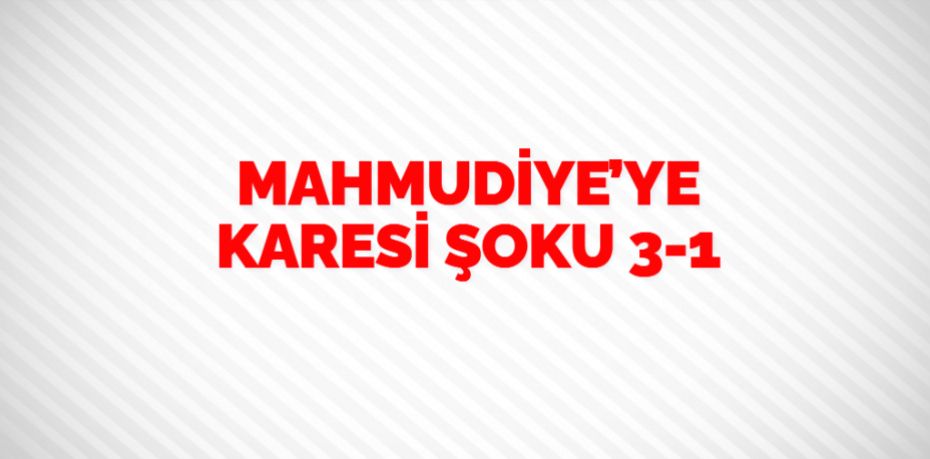 MAHMUDİYE’YE KARESİ ŞOKU   3-1