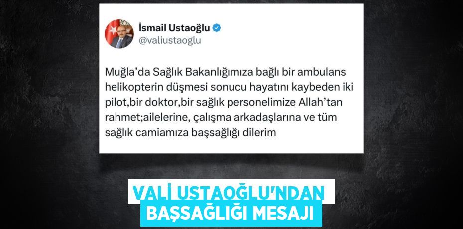 VALİ USTAOĞLU’NDAN BAŞSAĞLIĞI MESAJI