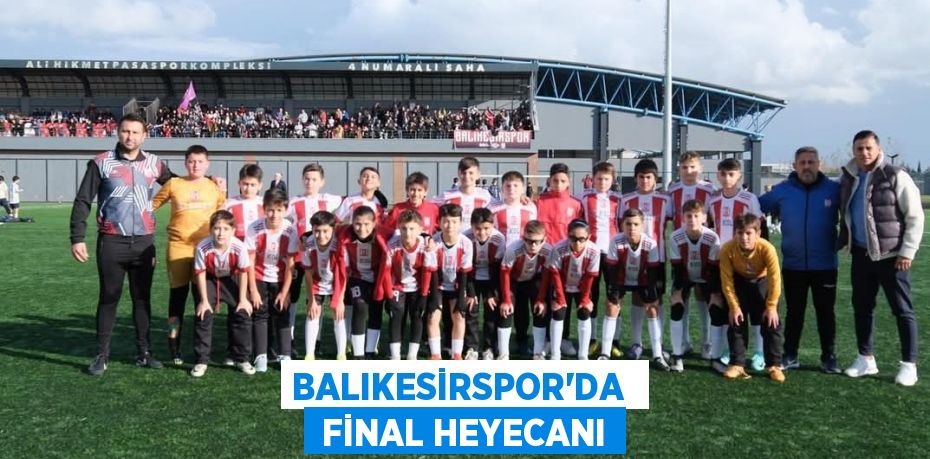 BALIKESİRSPOR’DA   FİNAL HEYECANI