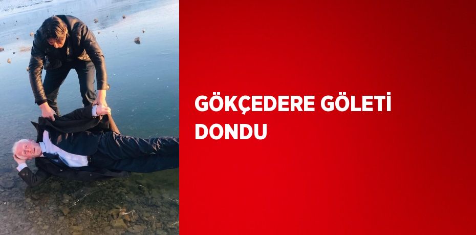 GÖKÇEDERE GÖLETİ DONDU