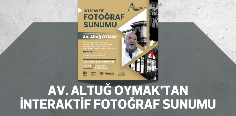 Av. Altuğ Oymak’tan interaktif fotoğraf sunumu