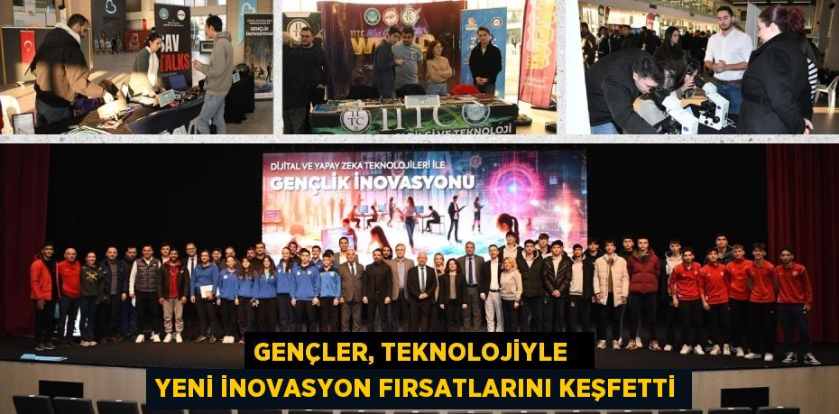 GENÇLER, TEKNOLOJİYLE   YENİ İNOVASYON FIRSATLARINI KEŞFETTİ