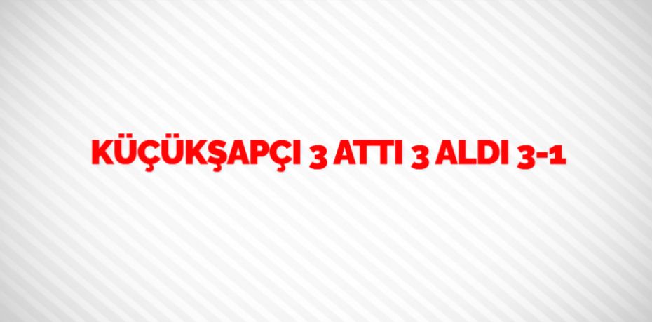 KÜÇÜKŞAPÇI 3 ATTI 3 ALDI    3-1