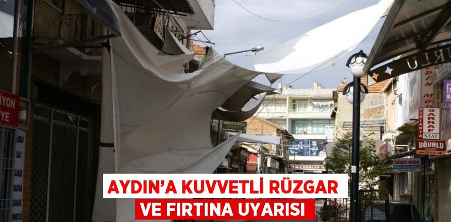 AYDIN’A KUVVETLİ RÜZGAR VE FIRTINA UYARISI