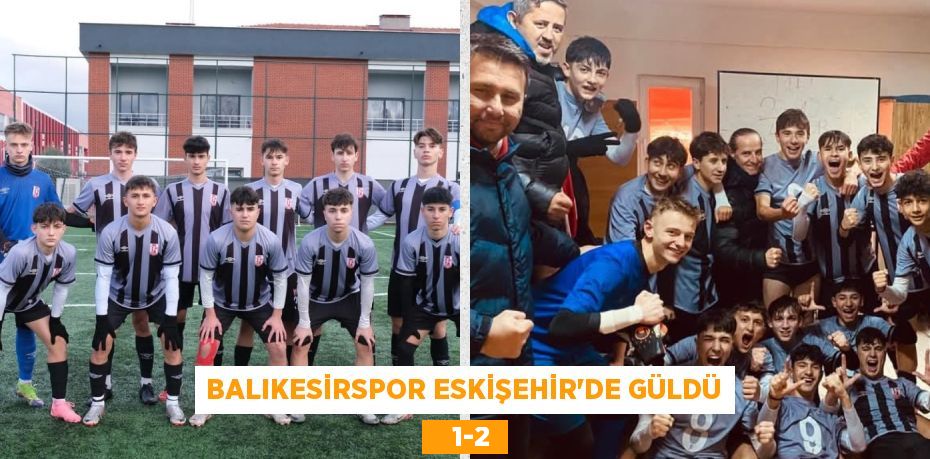 BALIKESİRSPOR ESKİŞEHİR’DE GÜLDÜ    1-2