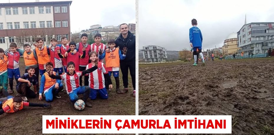 MİNİKLERİN ÇAMURLA İMTİHANI