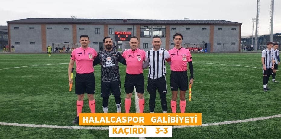 HALALCASPOR   GALİBİYETİ KAÇIRDI    3-3