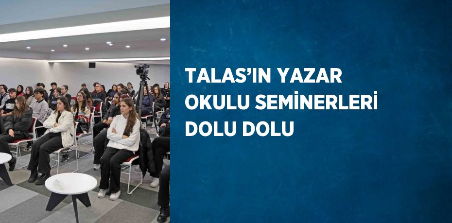 TALAS’IN YAZAR OKULU SEMİNERLERİ DOLU DOLU