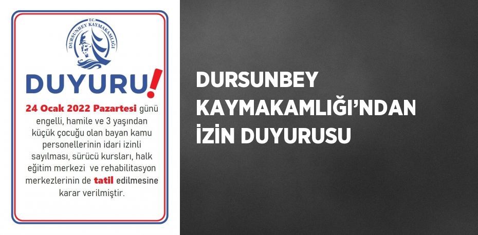 DURSUNBEY KAYMAKAMLIĞI’NDAN İZİN DUYURUSU