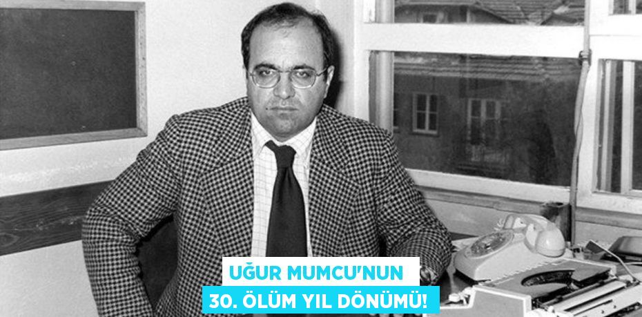 Uğur Mumcu'nun  30. ölüm yıl dönümü!