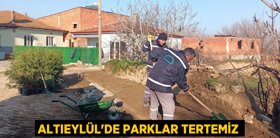 ALTIEYLÜL’DE PARKLAR TERTEMİZ