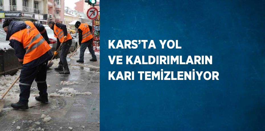 KARS’TA YOL VE KALDIRIMLARIN KARI TEMİZLENİYOR