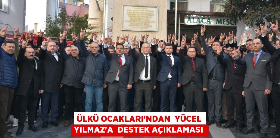 ÜLKÜ OCAKLARI'NDAN  YÜCEL YILMAZ’A  DESTEK AÇIKLAMASI