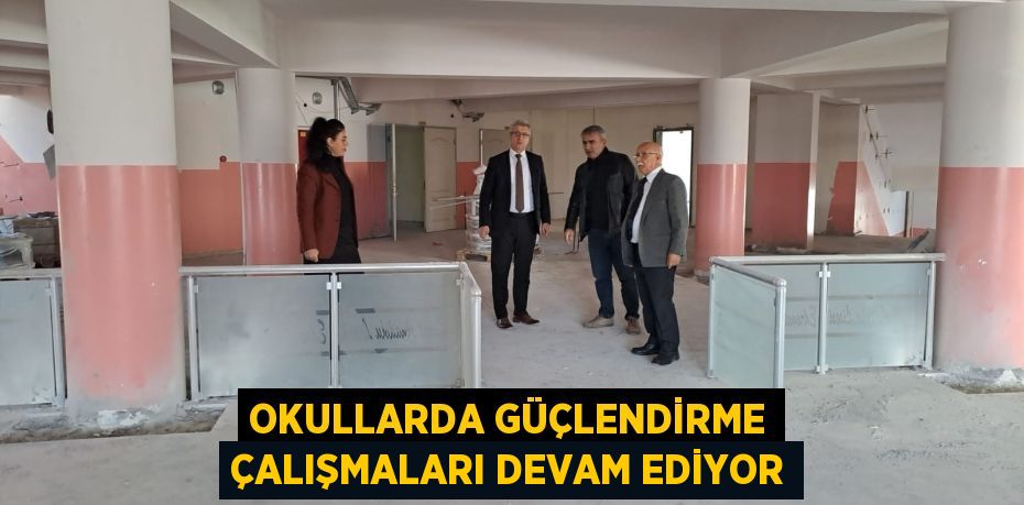 OKULLARDA GÜÇLENDİRME ÇALIŞMALARI DEVAM EDİYOR