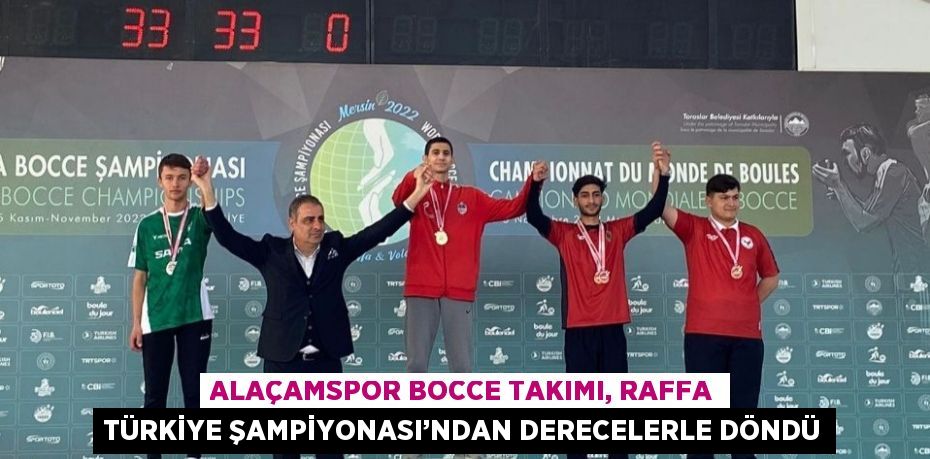 ALAÇAMSPOR BOCCE TAKIMI, RAFFA TÜRKİYE ŞAMPİYONASI’NDAN DERECELERLE DÖNDÜ