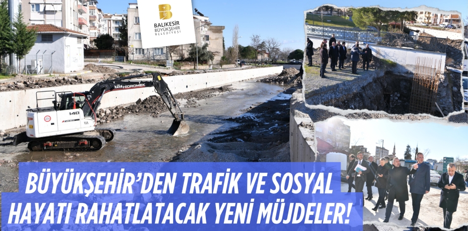 BÜYÜKŞEHİR’DEN TRAFİK VE SOSYAL HAYATI RAHATLATACAK YENİ MÜJDELER!