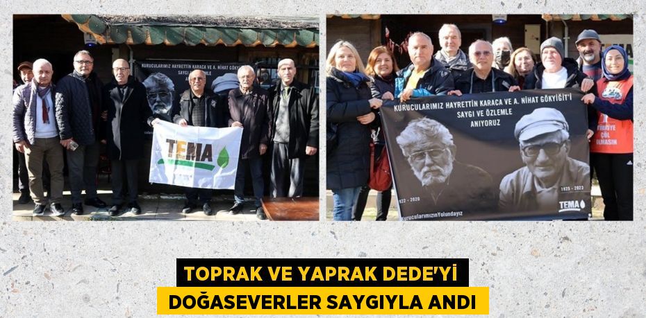 TOPRAK VE YAPRAK DEDE'Yİ  DOĞASEVERLER SAYGIYLA ANDI