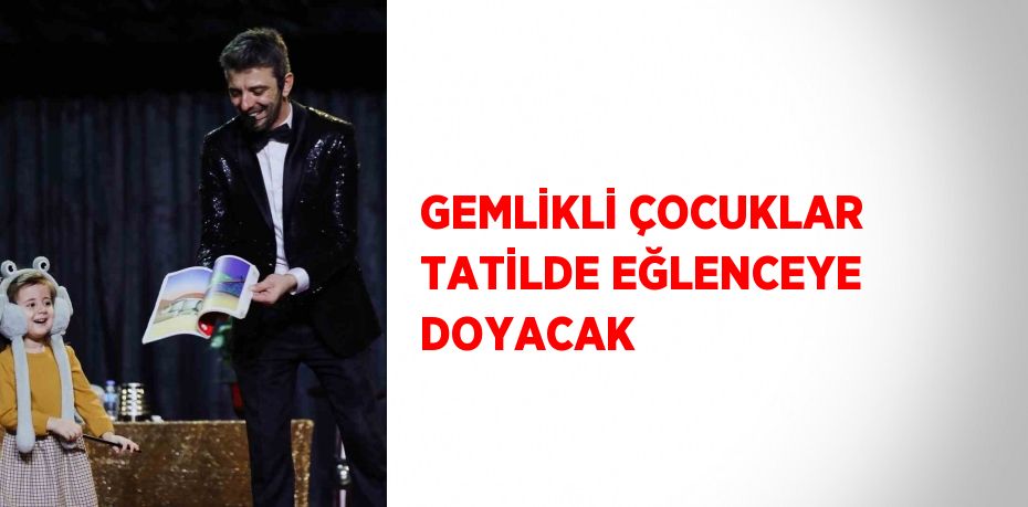 GEMLİKLİ ÇOCUKLAR TATİLDE EĞLENCEYE DOYACAK