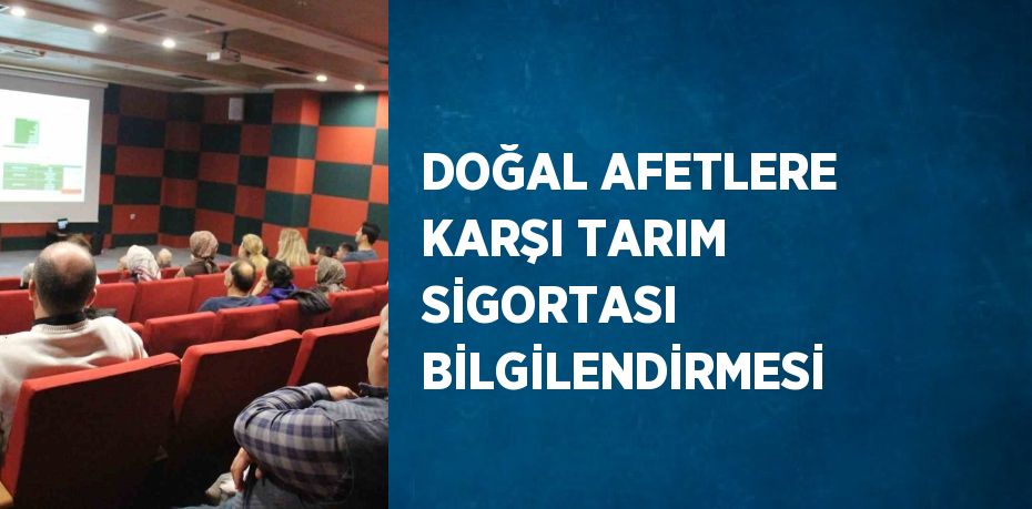 DOĞAL AFETLERE KARŞI TARIM SİGORTASI BİLGİLENDİRMESİ