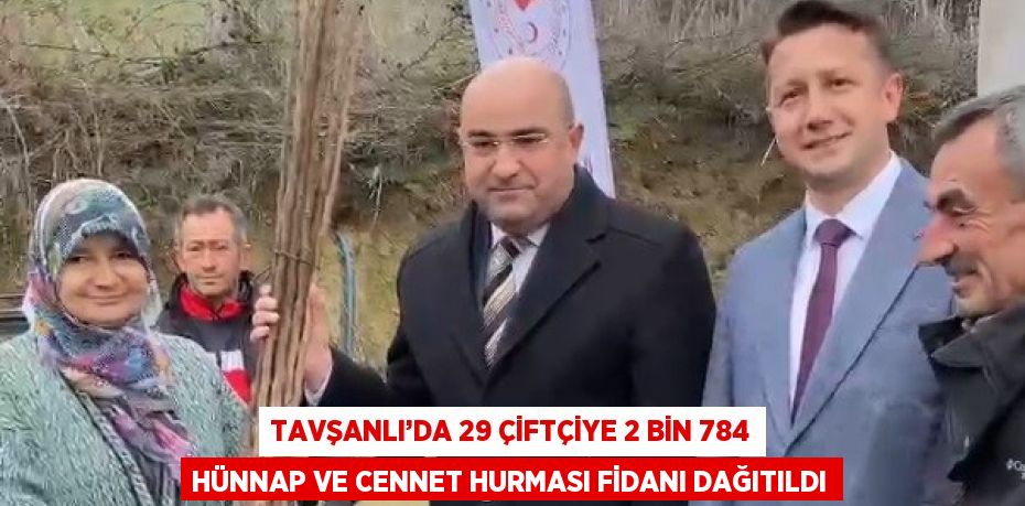 TAVŞANLI’DA 29 ÇİFTÇİYE 2 BİN 784 HÜNNAP VE CENNET HURMASI FİDANI DAĞITILDI