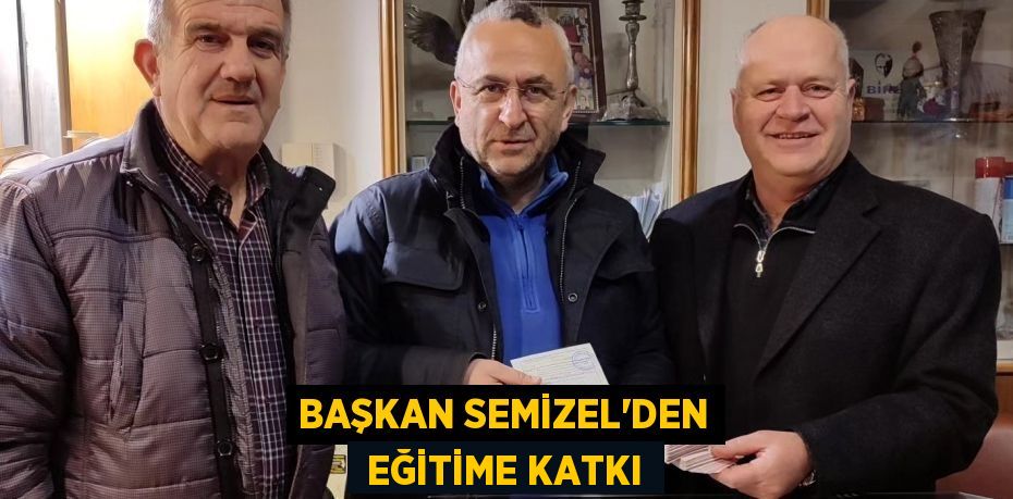 BAŞKAN SEMİZEL’DEN  EĞİTİME KATKI
