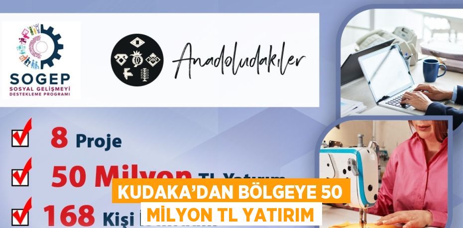 KUDAKA’DAN BÖLGEYE 50 MİLYON TL YATIRIM