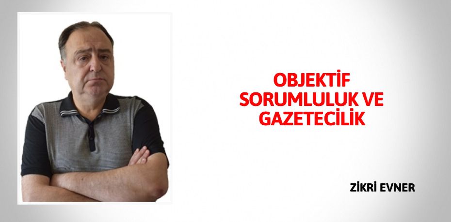 OBJEKTİF SORUMLULUK VE GAZETECİLİK