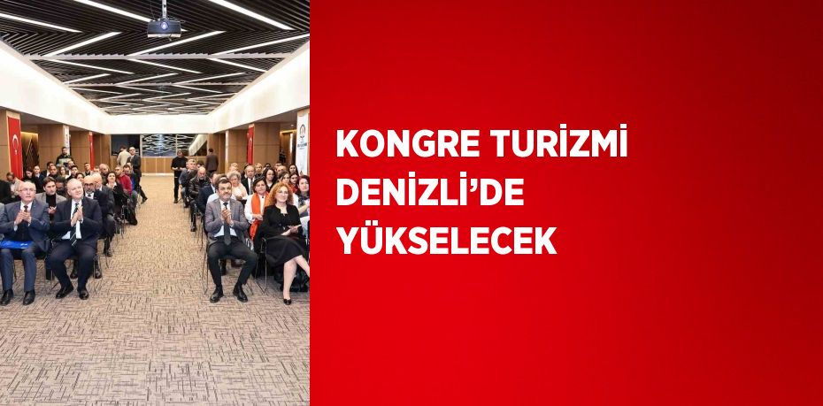 KONGRE TURİZMİ DENİZLİ’DE YÜKSELECEK