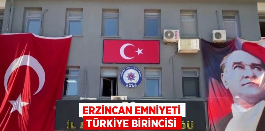 ERZİNCAN EMNİYETİ TÜRKİYE BİRİNCİSİ