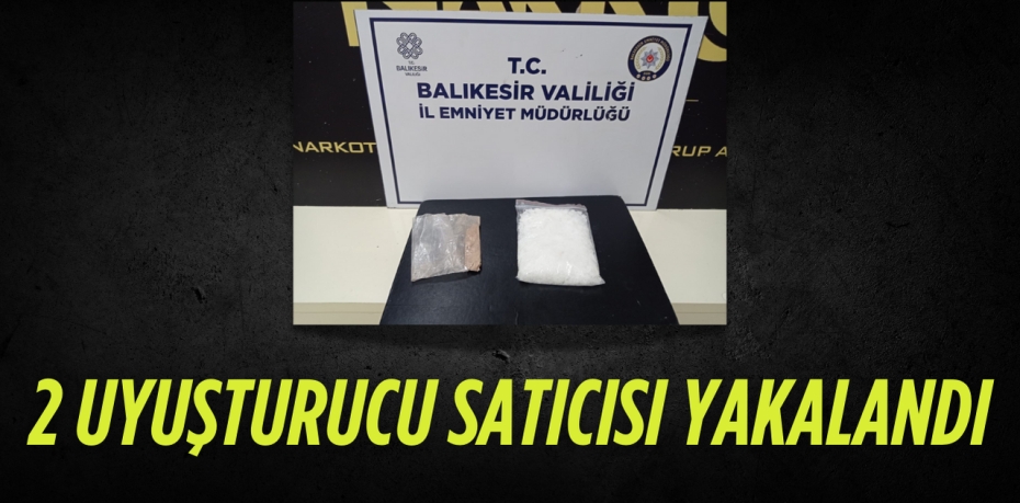2 UYUŞTURUCU SATICISI YAKALANDI