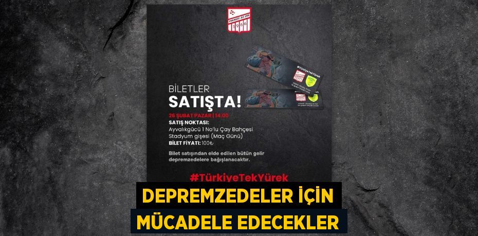 DEPREMZEDELER İÇİN MÜCADELE EDECEKLER