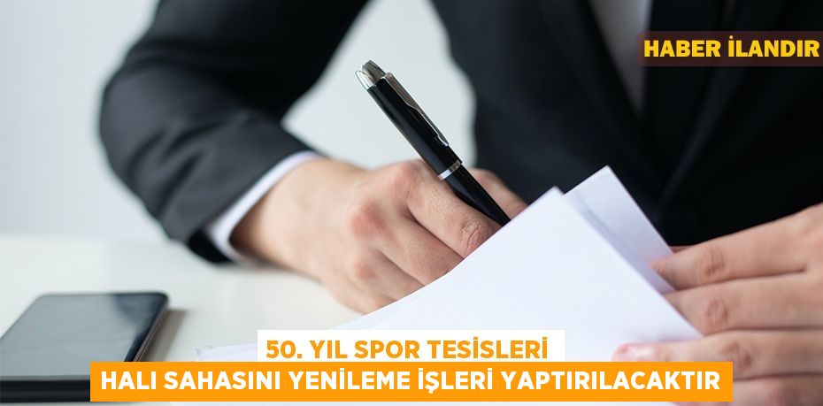 50. Yıl Spor Tesisleri halı sahasını yenileme işleri yaptırılacaktır