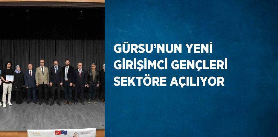 GÜRSU’NUN YENİ GİRİŞİMCİ GENÇLERİ SEKTÖRE AÇILIYOR