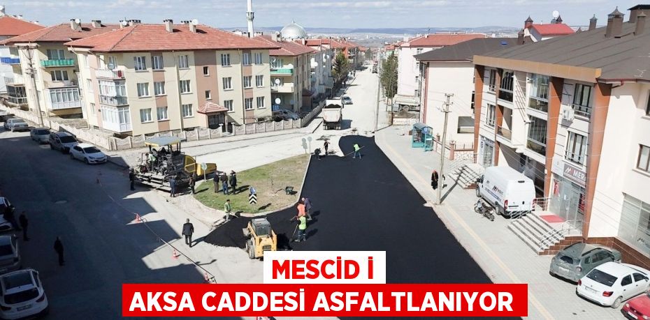 MESCİD İ AKSA CADDESİ ASFALTLANIYOR