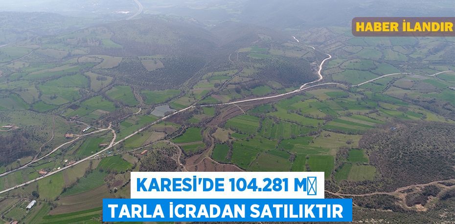 Karesi'de 104.281 m² tarla icradan satılıktır