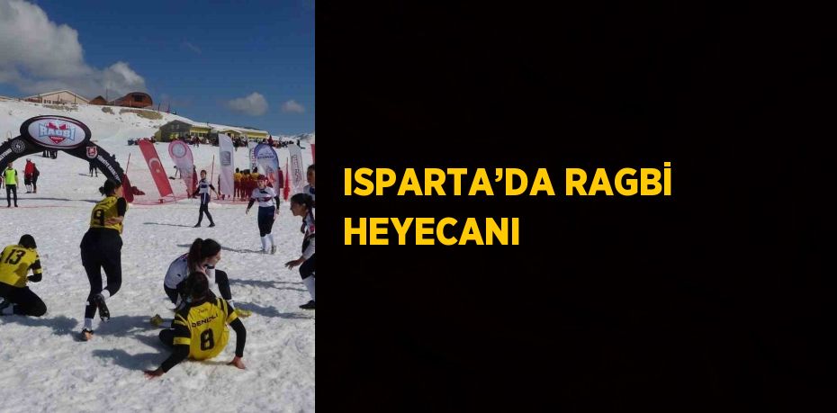 ISPARTA’DA RAGBİ HEYECANI
