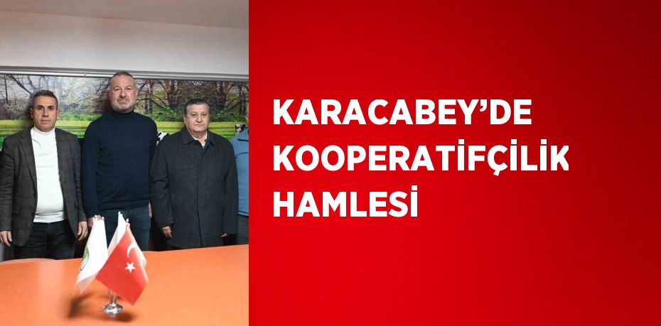 KARACABEY’DE KOOPERATİFÇİLİK HAMLESİ