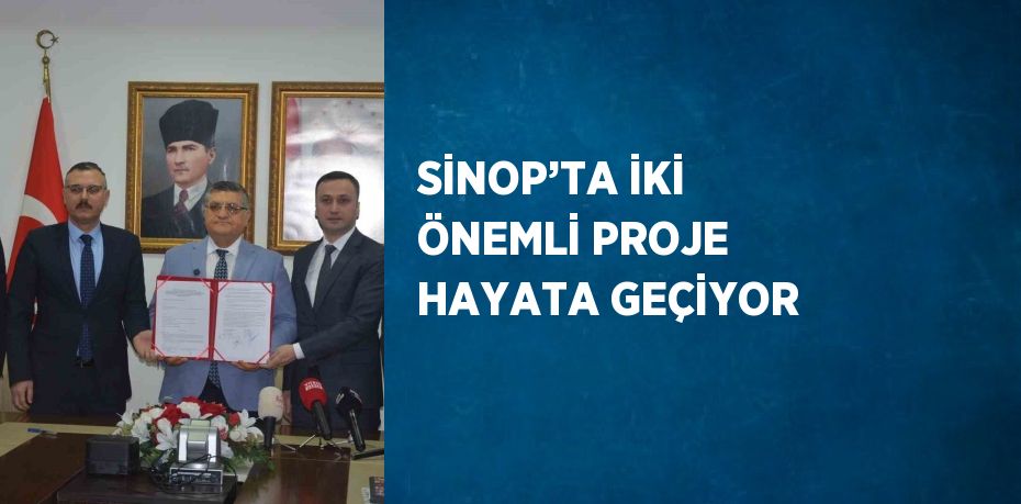 SİNOP’TA İKİ ÖNEMLİ PROJE HAYATA GEÇİYOR