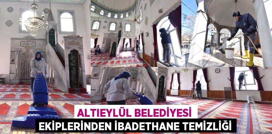 ALTIEYLÜL BELEDİYESİ EKİPLERİNDEN İBADETHANE TEMİZLİĞİ