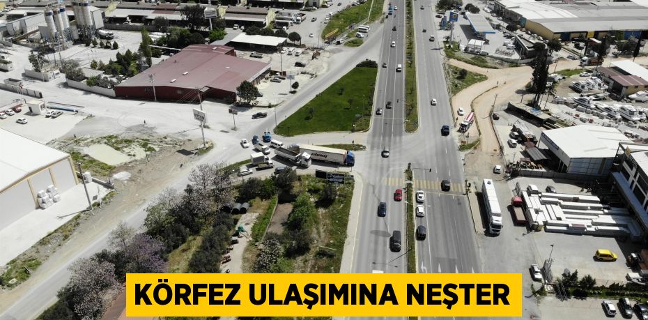 KÖRFEZ ULAŞIMINA NEŞTER