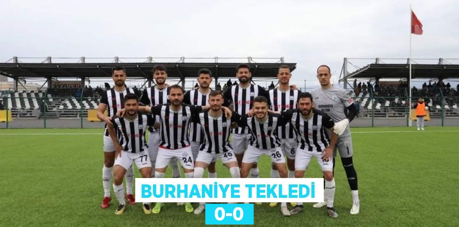 BURHANİYE TEKLEDİ  0-0