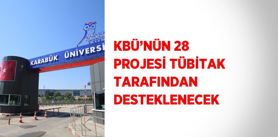 KBÜ’NÜN 28 PROJESİ TÜBİTAK TARAFINDAN DESTEKLENECEK