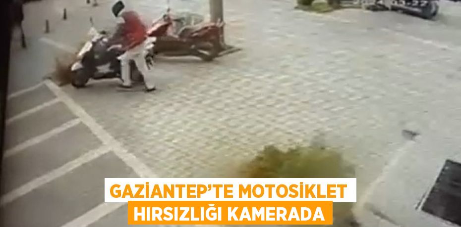 GAZİANTEP’TE MOTOSİKLET HIRSIZLIĞI KAMERADA