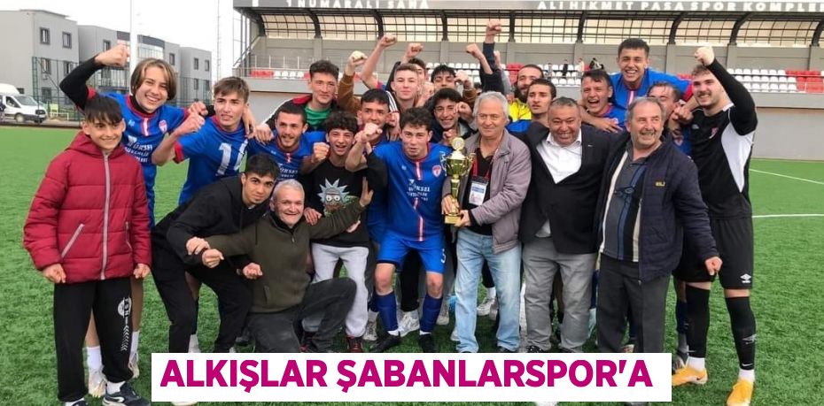 ALKIŞLAR ŞABANLARSPOR’A