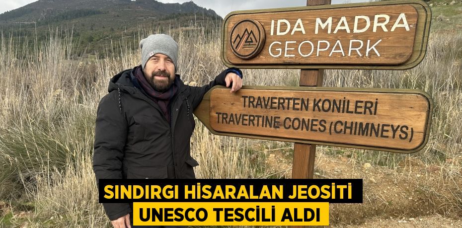 Sındırgı Hisaralan Jeositi UNESCO tescili aldı