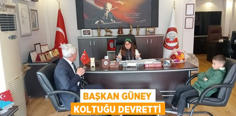 BAŞKAN GÜNEY KOLTUĞU DEVRETTİ