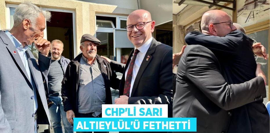 CHP’Lİ SARI ALTIEYLÜL’Ü FETHETTİ