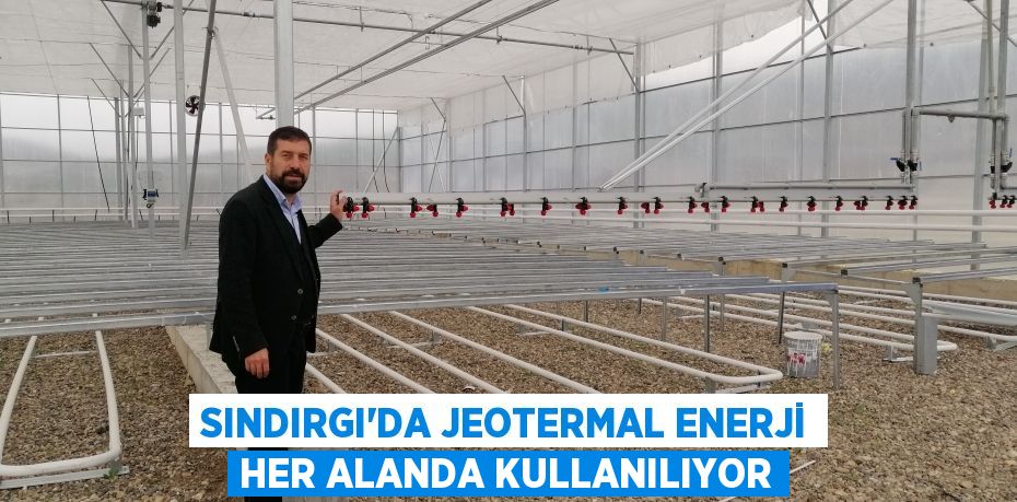 Sındırgı’da jeotermal enerji her alanda kullanılıyor