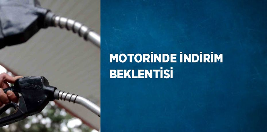 MOTORİNDE İNDİRİM BEKLENTİSİ